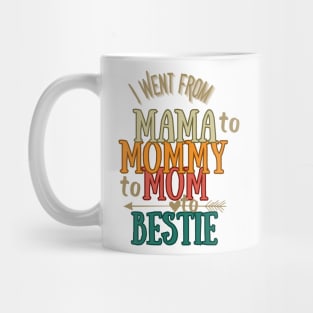 From Mama to Mommy to Mom to bestie -The Evolution of Best Friendship Mug